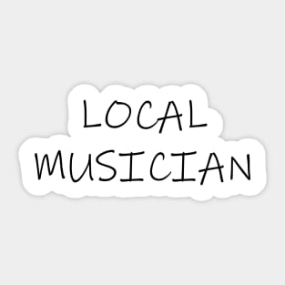 LOCAL MUSICIAN Sticker